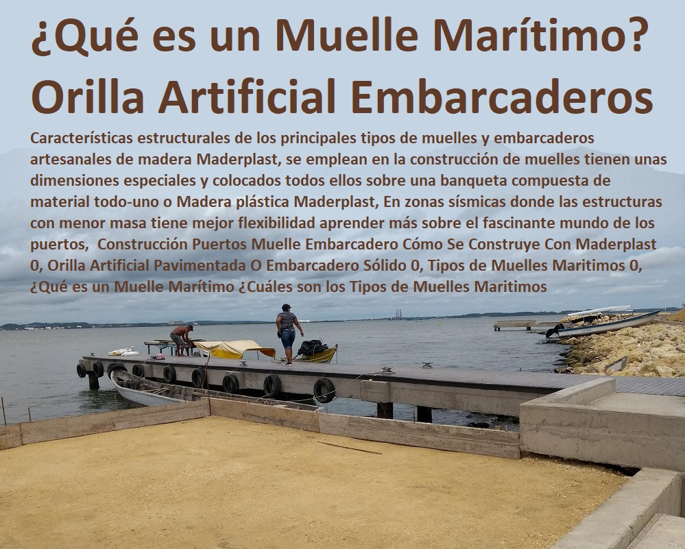 Construcción Puertos Muelle Embarcadero Cómo Se Construye Con Maderplast 0, Orilla Artificial Pavimentada O Embarcadero Sólido 0, Tipos de Muelles Maritimos 0, ¿Qué es un Muelle Marítimo ¿Cuáles son los Tipos de Muelles Maritimos  Construcción y Mantenimiento de Puertos y Desembarcaderos, Bases Náuticas, Defensas Marítimas para el Atraque Embarcaciones, Plataformas Flotantes, Terminales Portuarios, Muelles Marinos, Embarcaderos Flotantes, Puertos Marítimos y Fluviales, Pontones Fijos, Astilleros, Maderas, construcciones Marinas, Navieras, Malecones, Construcciones Submarinas Bajo el Agua, Construcción Puertos Muelle Embarcadero Cómo Se Construye Con Maderplast 0, Orilla Artificial Pavimentada O Embarcadero Sólido 0, Tipos de Muelles Maritimos 0, ¿Qué es un Muelle Marítimo ¿Cuáles son los Tipos de Muelles Maritimos